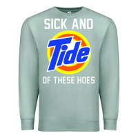 Seafoam sick and tide of these hoes Premium Sweatshirt - artisFamous