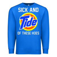 True Royal sick and tide of these hoes Premium Sweatshirt - artisFamous