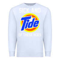 White sick and tide of these hoes Premium Sweatshirt - artisFamous