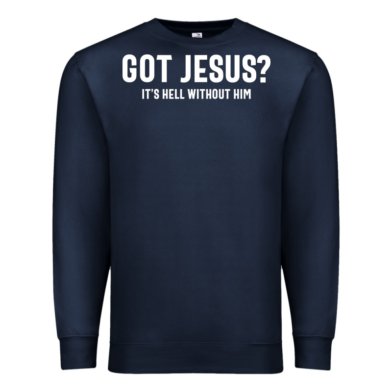 Got Jesus It's Hell Without Him - Christian Premium Sweatshirt by artisFamous | Teevron