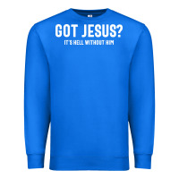 True Royal Got Jesus It's Hell Without Him - Christian Premium Sweatshirt - artisFamous