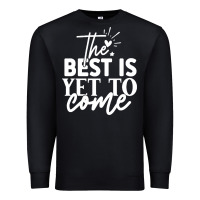 Black the best is yet to come shirt Premium Sweatshirt - artisFamous