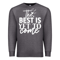 Charcoal Heather the best is yet to come shirt Premium Sweatshirt - artisFamous