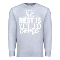 Heather Grey the best is yet to come shirt Premium Sweatshirt - artisFamous