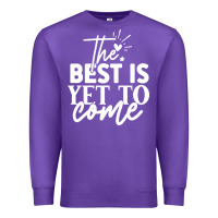 The Best Is Yet To Come Shirt Premium Sweatshirt | Teevron