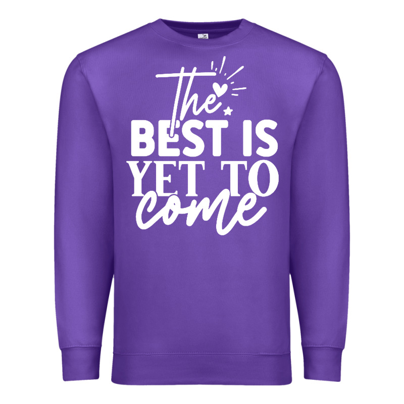 The Best Is Yet To Come Shirt Premium Sweatshirt by artisFamous | Teevron