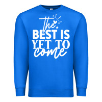 True Royal the best is yet to come shirt Premium Sweatshirt - artisFamous