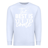 White the best is yet to come shirt Premium Sweatshirt - artisFamous