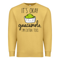 Antique Gold its okay guacamole im extra too Premium Sweatshirt - artisFamous