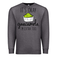 Charcoal Heather its okay guacamole im extra too Premium Sweatshirt - artisFamous