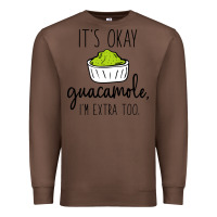 Chestnut its okay guacamole im extra too Premium Sweatshirt - artisFamous