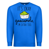 True Royal its okay guacamole im extra too Premium Sweatshirt - artisFamous