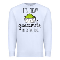 White its okay guacamole im extra too Premium Sweatshirt - artisFamous