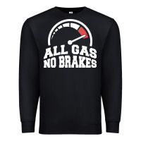 Black all gas no brakes Premium Sweatshirt - artisFamous