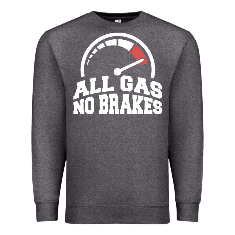 All Gas No Brakes Premium Sweatshirt by artisFamous | Teevron