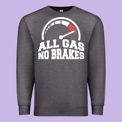 All Gas No Brakes Premium Sweatshirt Designed By Artisfamous