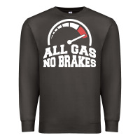 Smoke all gas no brakes Premium Sweatshirt - artisFamous