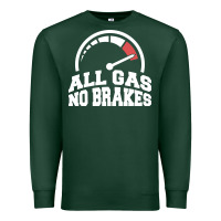Sports Green all gas no brakes Premium Sweatshirt - artisFamous