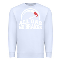 White all gas no brakes Premium Sweatshirt - artisFamous
