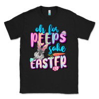 Black Oh for peeps sake Easter Day Classic Tee - CowGirlArtShop