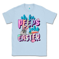 Dusty Blue Oh for peeps sake Easter Day Classic Tee - CowGirlArtShop