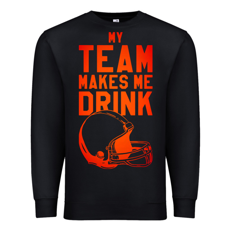 My Team Makes Me Drink Premium Sweatshirt by artisFamous | Teevron