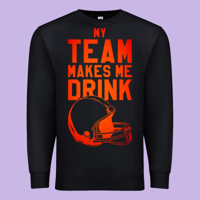 My Team Makes Me Drink Premium Sweatshirt Designed By Artisfamous