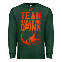 Sports Green my team makes me drink Premium Sweatshirt - artisFamous