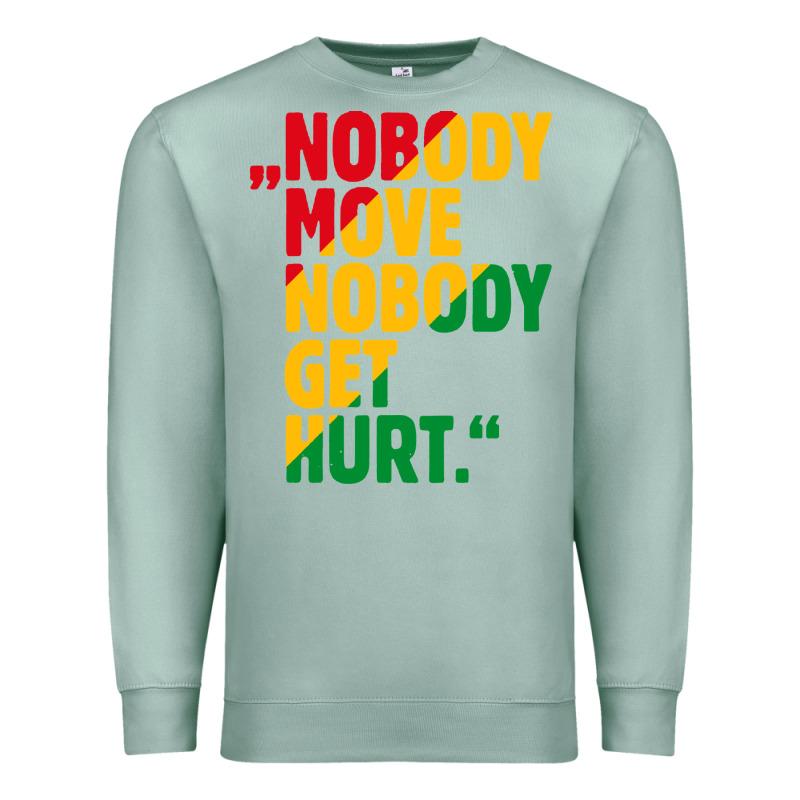 Nobody Move Nobody Get Hurt Premium Sweatshirt by artisFamous | Teevron