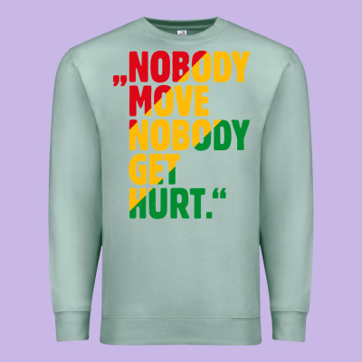 Nobody Move Nobody Get Hurt Premium Sweatshirt Designed By Artisfamous