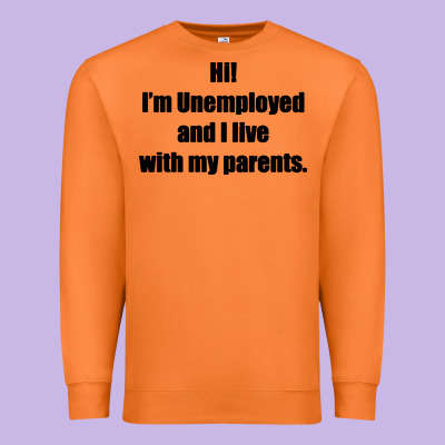 I'm Unemployed And I Live With My Parents Premium Sweatshirt Designed By Artisfamous