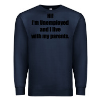 Navy i'm unemployed and i live with my parents Premium Sweatshirt - artisFamous