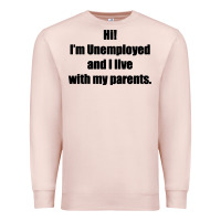 Pale Pink i'm unemployed and i live with my parents Premium Sweatshirt - artisFamous