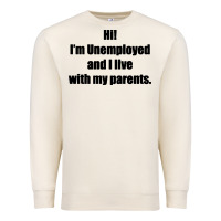 Sandshell i'm unemployed and i live with my parents Premium Sweatshirt - artisFamous
