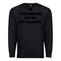 Black i'm unemployed and i live with my parents Premium Sweatshirt - artisFamous