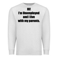 Oatmeal Heather i'm unemployed and i live with my parents Premium Sweatshirt - artisFamous