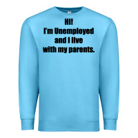 Ocean Blue i'm unemployed and i live with my parents Premium Sweatshirt - artisFamous