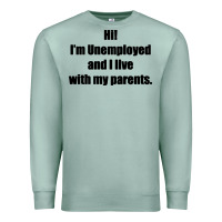 Seafoam i'm unemployed and i live with my parents Premium Sweatshirt - artisFamous