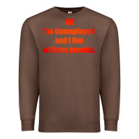 Chestnut i'm unemployed and i live with my parents Premium Sweatshirt - artisFamous