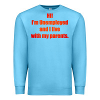 Ocean Blue i'm unemployed and i live with my parents Premium Sweatshirt - artisFamous