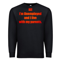 Black i'm unemployed and i live with my parents Premium Sweatshirt - artisFamous