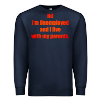 Navy i'm unemployed and i live with my parents Premium Sweatshirt - artisFamous