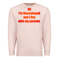 Pale Pink i'm unemployed and i live with my parents Premium Sweatshirt - artisFamous