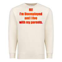 Sandshell i'm unemployed and i live with my parents Premium Sweatshirt - artisFamous