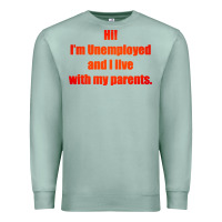 Seafoam i'm unemployed and i live with my parents Premium Sweatshirt - artisFamous