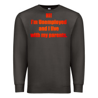 Smoke i'm unemployed and i live with my parents Premium Sweatshirt - artisFamous