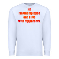 White i'm unemployed and i live with my parents Premium Sweatshirt - artisFamous