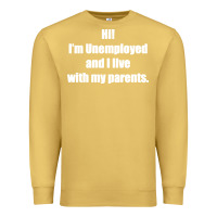 Antique Gold i'm unemployed and i live with my parents Premium Sweatshirt - artisFamous