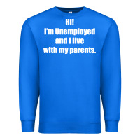 True Royal i'm unemployed and i live with my parents Premium Sweatshirt - artisFamous