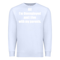 White i'm unemployed and i live with my parents Premium Sweatshirt - artisFamous